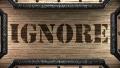 Ignore On Wooden Stamp